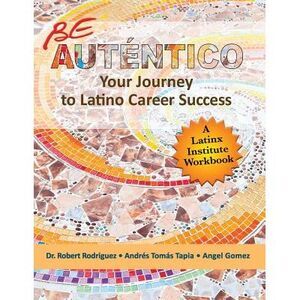 Be Autentico: Your Journey to Latino Career Success -- Robert Rodriguez
